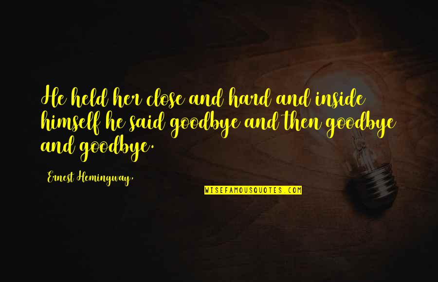 Mendis Aesthetics Quotes By Ernest Hemingway,: He held her close and hard and inside Mendis Aesthetics Quotes By Ernest Hemingway,: He held her close and hard and inside