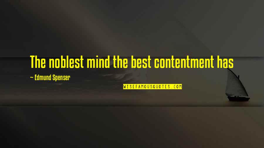 Mendis Distilleries Quotes By Edmund Spenser: The noblest mind the best contentment has