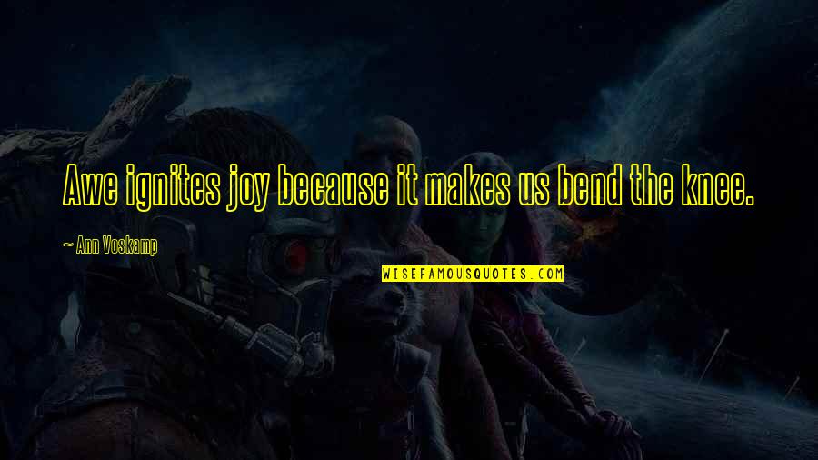 Mendivelso Quotes By Ann Voskamp: Awe ignites joy because it makes us bend Mendivelso Quotes By Ann Voskamp: Awe ignites joy because it makes us bend