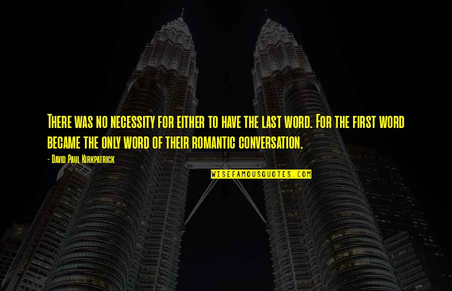 Mendivelso Quotes By David Paul Kirkpatrick: There was no necessity for either to have Mendivelso Quotes By David Paul Kirkpatrick: There was no necessity for either to have