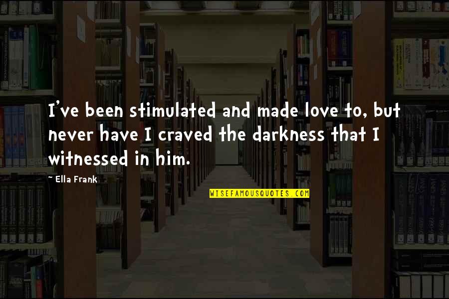 Mendizabal Iluminacion Quotes By Ella Frank: I've been stimulated and made love to, but