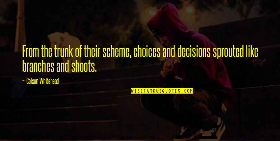 Mendizabal Inmobiliaria Quotes By Colson Whitehead: From the trunk of their scheme, choices and Mendizabal Inmobiliaria Quotes By Colson Whitehead: From the trunk of their scheme, choices and