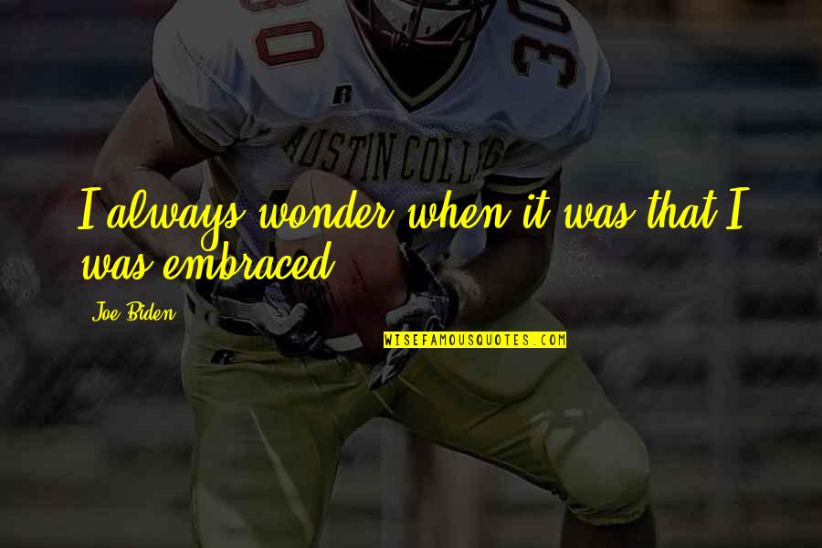 Mendizabal Inmobiliaria Quotes By Joe Biden: I always wonder when it was that I Mendizabal Inmobiliaria Quotes By Joe Biden: I always wonder when it was that I