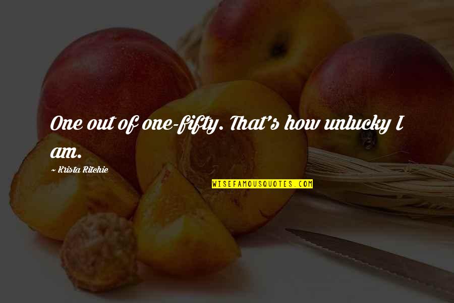 Mendizabal Inmobiliaria Quotes By Krista Ritchie: One out of one-fifty. That's how unlucky I Mendizabal Inmobiliaria Quotes By Krista Ritchie: One out of one-fifty. That's how unlucky I