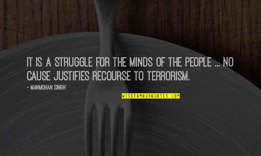 Mendizabal Restaurant Quotes By Manmohan Singh: It is a struggle for the minds of