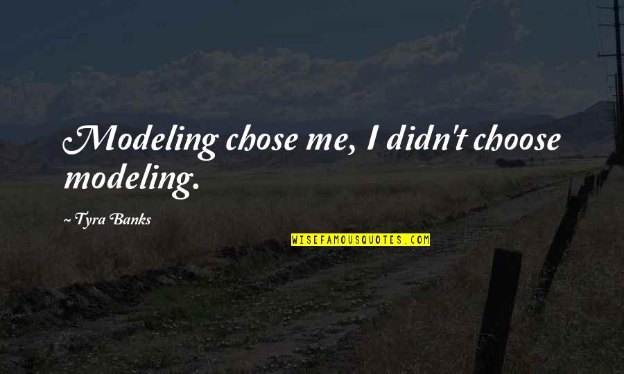 Mendler Veco Quotes By Tyra Banks: Modeling chose me, I didn't choose modeling.