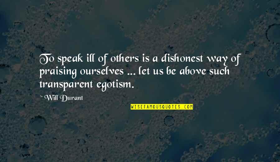 Mendler Veco Quotes By Will Durant: To speak ill of others is a dishonest