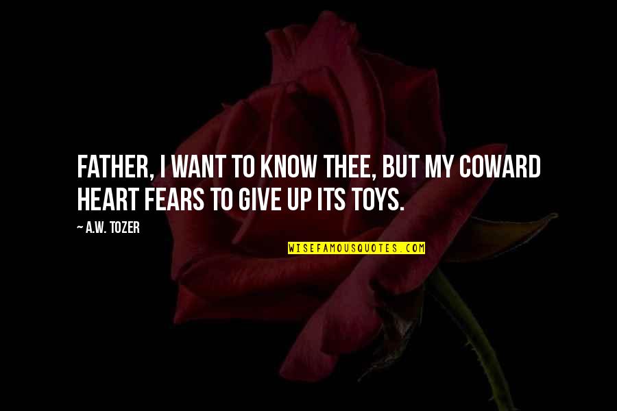 Mendl's Quotes By A.W. Tozer: Father, I want to know Thee, but my