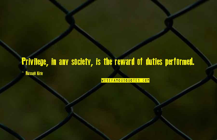 Mendl's Quotes By Russell Kirk: Privilege, in any society, is the reward of
