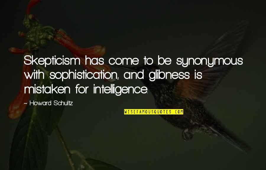 Mendoakan Keluarga Quotes By Howard Schultz: Skepticism has come to be synonymous with sophistication, Mendoakan Keluarga Quotes By Howard Schultz: Skepticism has come to be synonymous with sophistication,