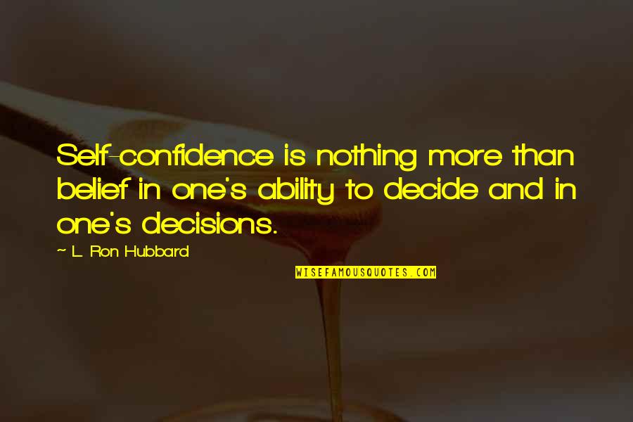 Mendola Artists Quotes By L. Ron Hubbard: Self-confidence is nothing more than belief in one's