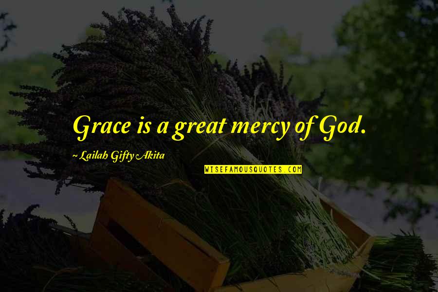 Mendola Artists Quotes By Lailah Gifty Akita: Grace is a great mercy of God.
