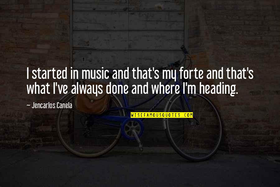 Mendolina Quotes By Jencarlos Canela: I started in music and that's my forte Mendolina Quotes By Jencarlos Canela: I started in music and that's my forte