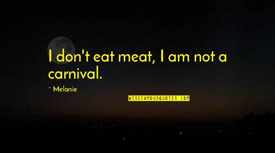 Mendominasikan Quotes By Melanie: I don't eat meat, I am not a Mendominasikan Quotes By Melanie: I don't eat meat, I am not a