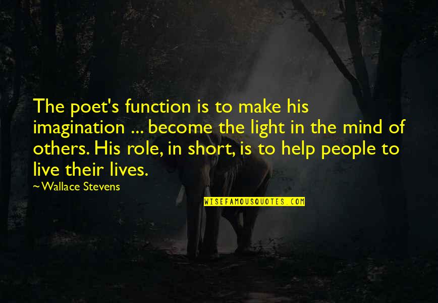 Mendominasikan Quotes By Wallace Stevens: The poet's function is to make his imagination Mendominasikan Quotes By Wallace Stevens: The poet's function is to make his imagination