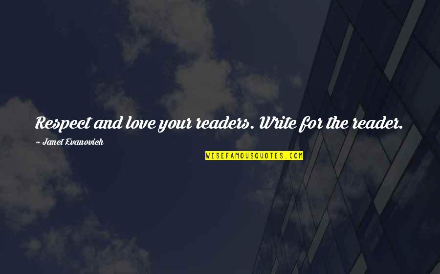 Mendonca Kendall Mendonca Quotes By Janet Evanovich: Respect and love your readers. Write for the Mendonca Kendall Mendonca Quotes By Janet Evanovich: Respect and love your readers. Write for the