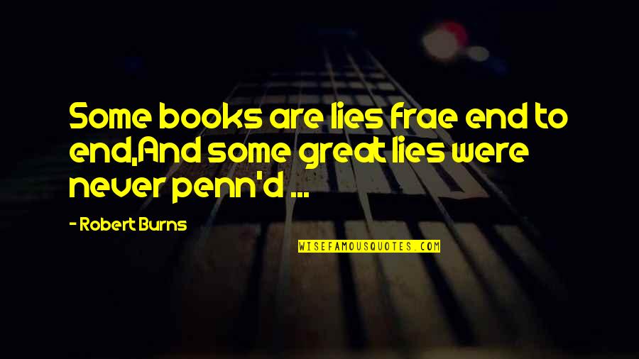 Mendorallen Quotes By Robert Burns: Some books are lies frae end to end,And