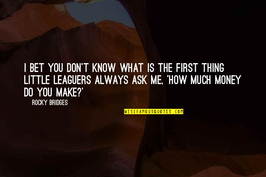 Mendorallen Quotes By Rocky Bridges: I bet you don't know what is the Mendorallen Quotes By Rocky Bridges: I bet you don't know what is the
