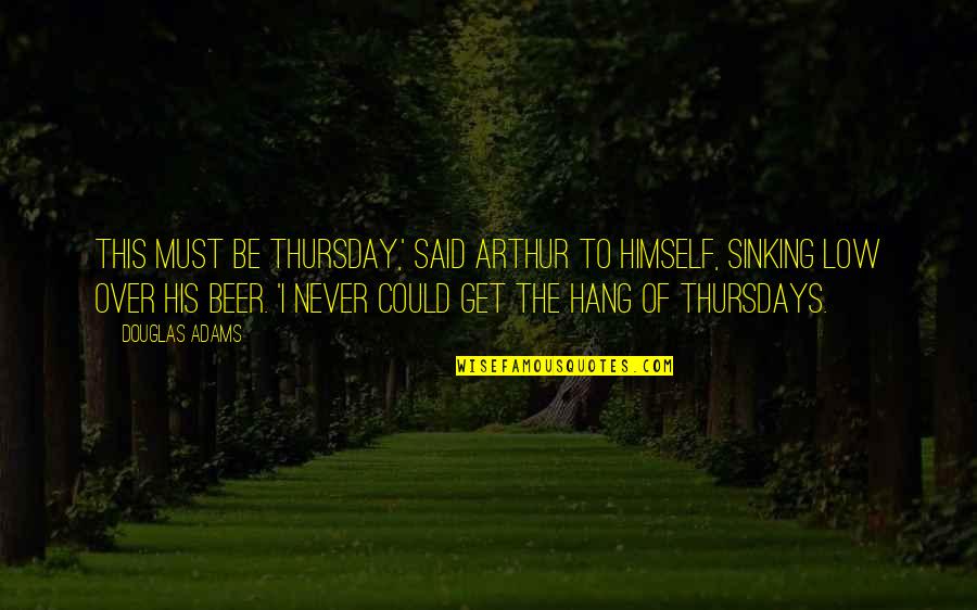 Mendota Quotes By Douglas Adams: This must be Thursday,' said Arthur to himself,