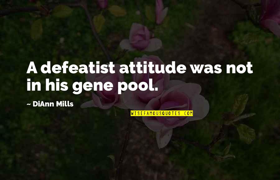 Mends The Pots Quotes By DiAnn Mills: A defeatist attitude was not in his gene