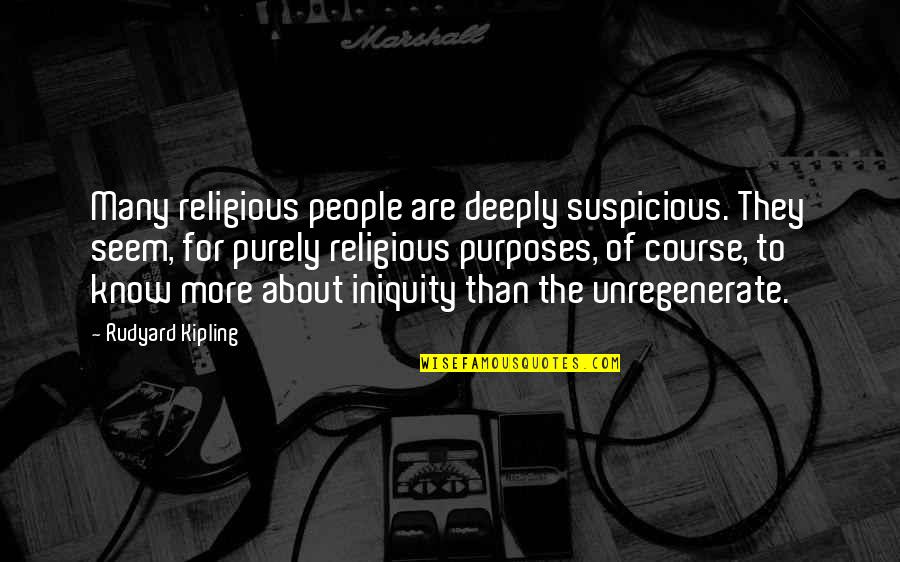 Mendukung Pemulihan Quotes By Rudyard Kipling: Many religious people are deeply suspicious. They seem, Mendukung Pemulihan Quotes By Rudyard Kipling: Many religious people are deeply suspicious. They seem,