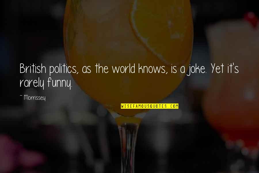 Mendum Pond Quotes By Morrissey: British politics, as the world knows, is a