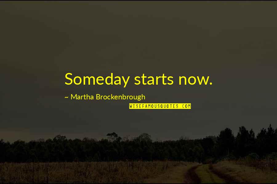Mendung Quotes By Martha Brockenbrough: Someday starts now.