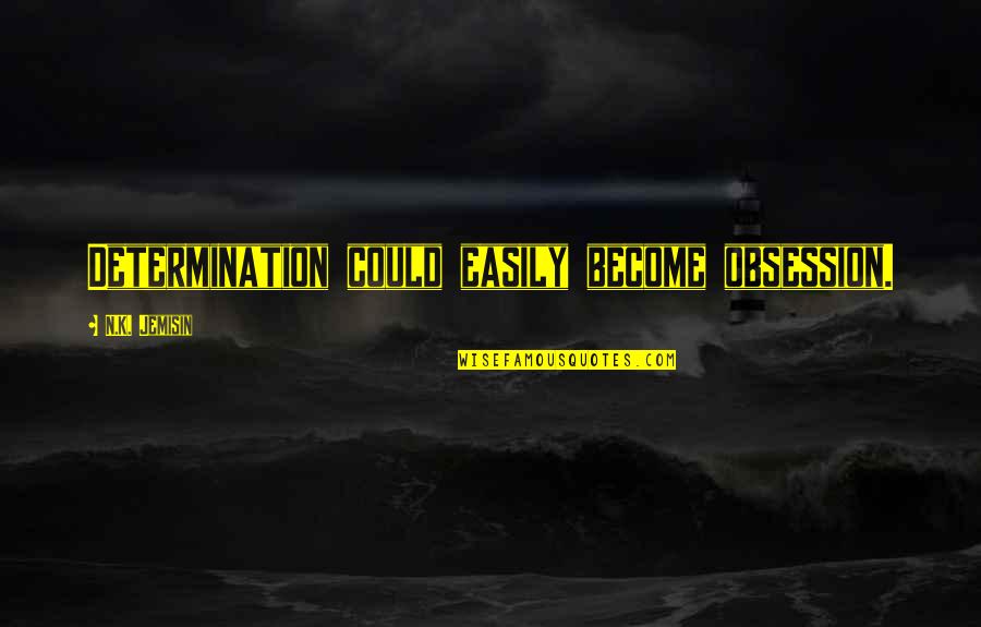 Menean Tucha Quotes By N.K. Jemisin: Determination could easily become obsession.