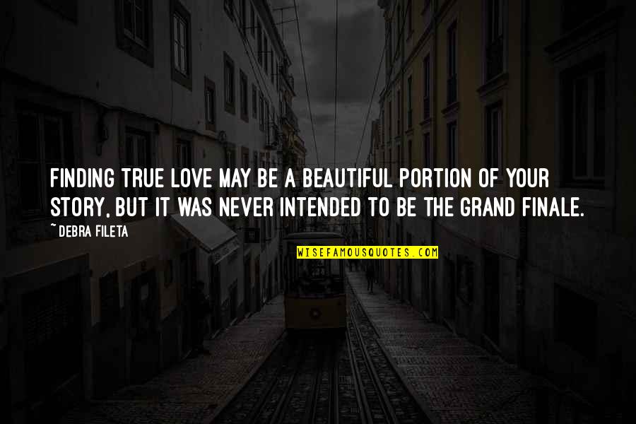 Menebar Jala Quotes By Debra Fileta: Finding true love may be a beautiful portion