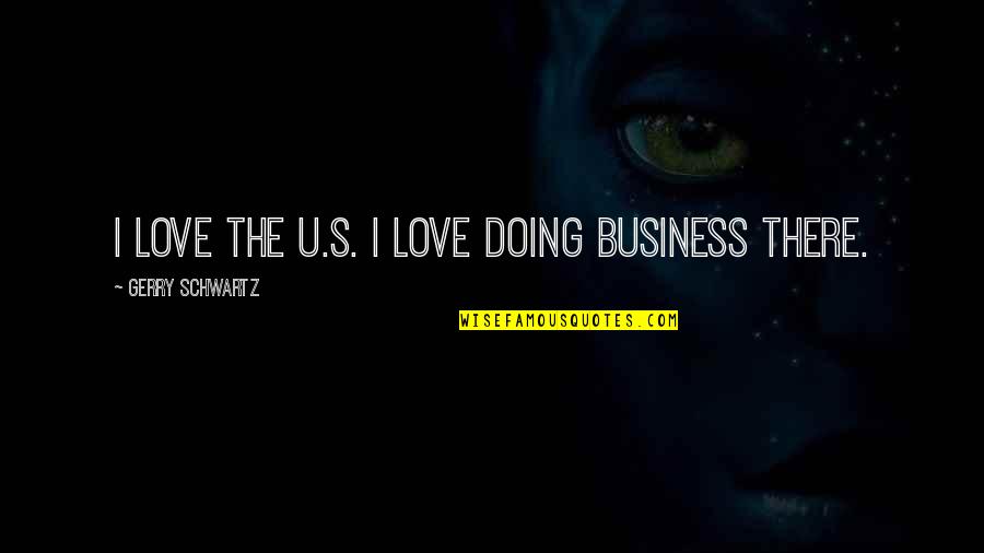 Menebar Jala Quotes By Gerry Schwartz: I love the U.S. I love doing business