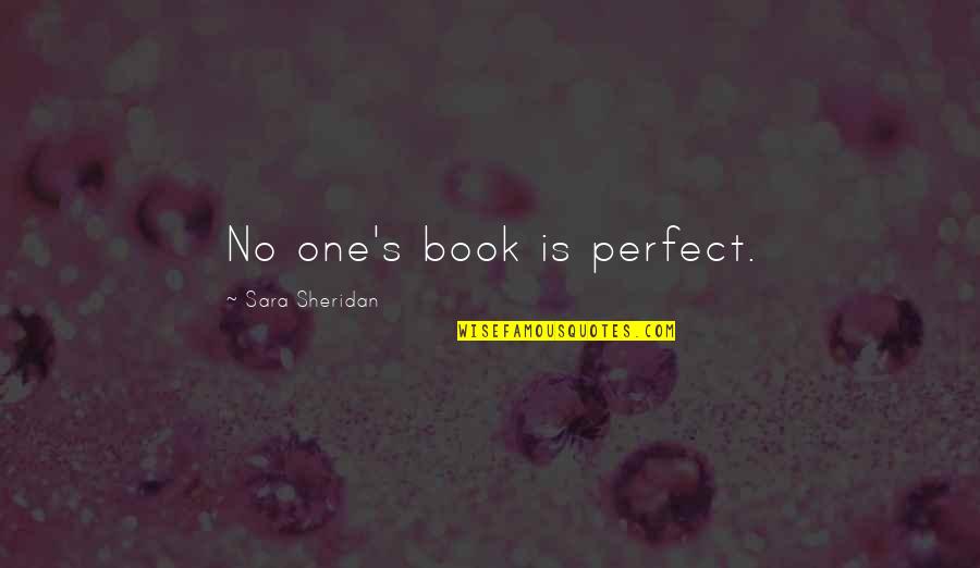 Menebar Jala Quotes By Sara Sheridan: No one's book is perfect.
