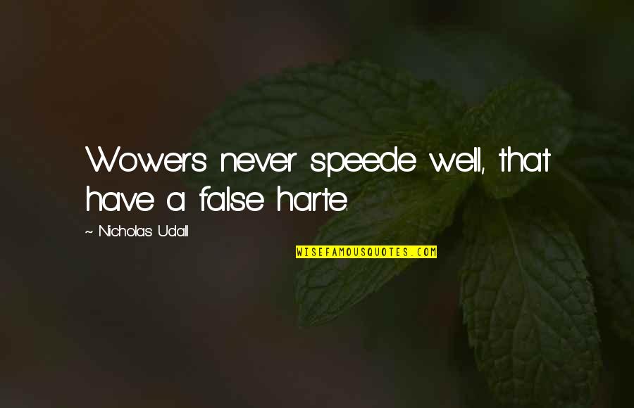 Menebar Quotes By Nicholas Udall: Wowers never speede well, that have a false