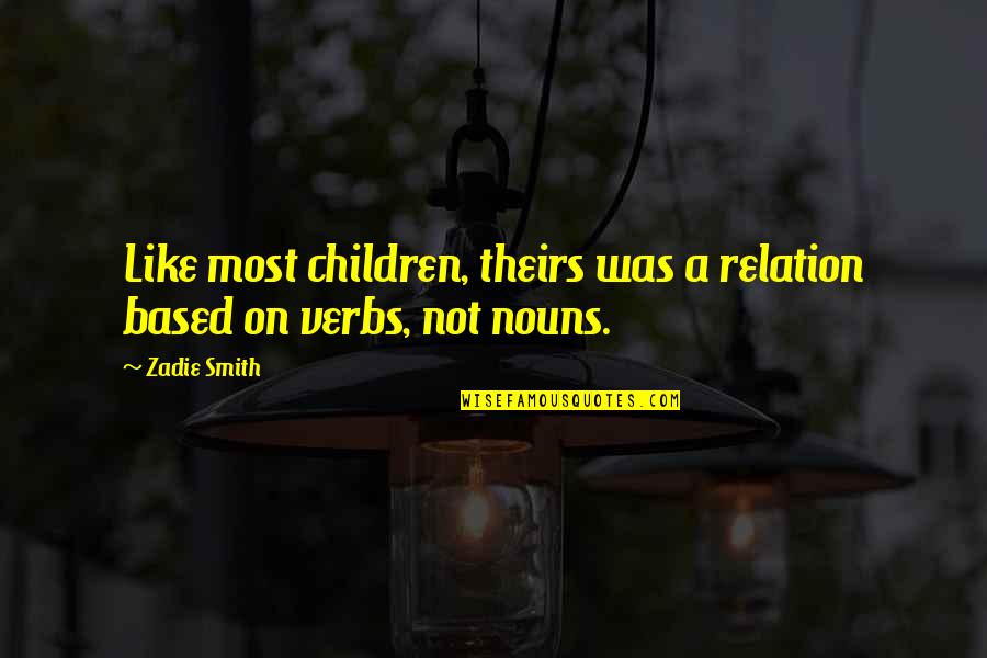 Menebar Quotes By Zadie Smith: Like most children, theirs was a relation based
