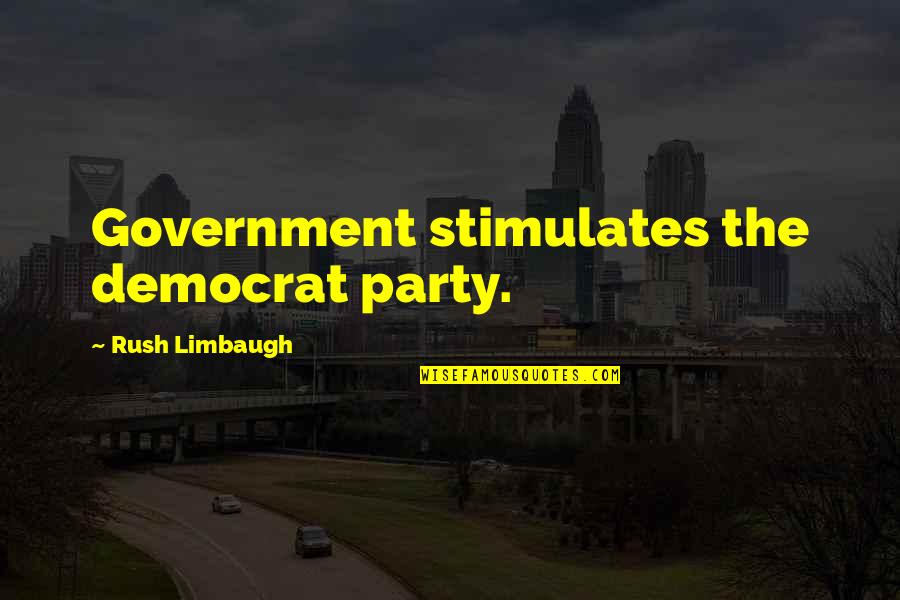 Meneer Janssen Quotes By Rush Limbaugh: Government stimulates the democrat party. Meneer Janssen Quotes By Rush Limbaugh: Government stimulates the democrat party.