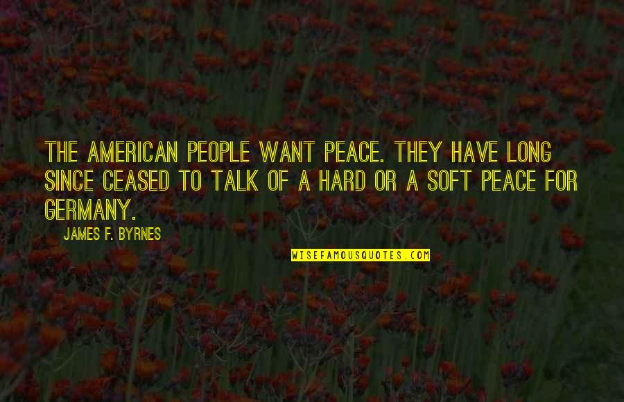 Meneer Kaktus Quotes By James F. Byrnes: The American people want peace. They have long Meneer Kaktus Quotes By James F. Byrnes: The American people want peace. They have long