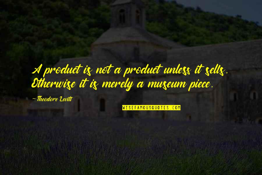 Meneer Quotes By Theodore Levitt: A product is not a product unless it