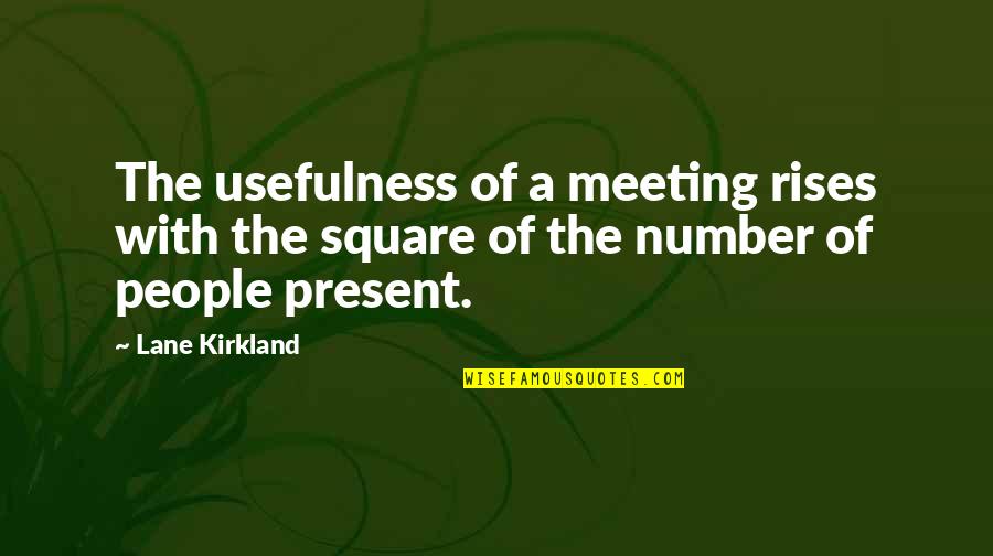 Menefee Quotes By Lane Kirkland: The usefulness of a meeting rises with the