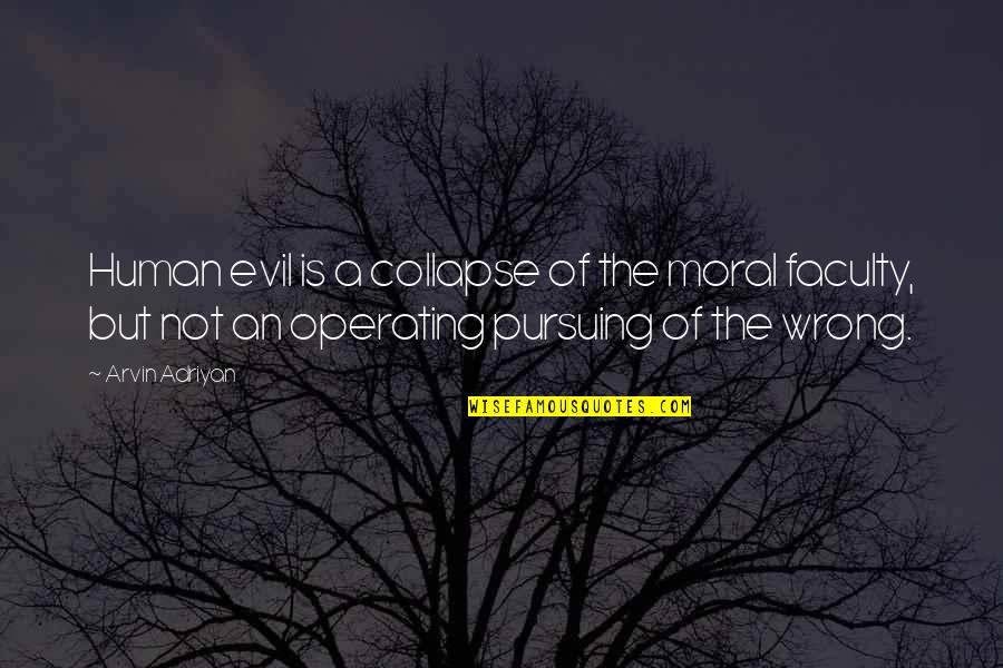 Menegakkan Panji Panji Quotes By Arvin Adriyan: Human evil is a collapse of the moral Menegakkan Panji Panji Quotes By Arvin Adriyan: Human evil is a collapse of the moral