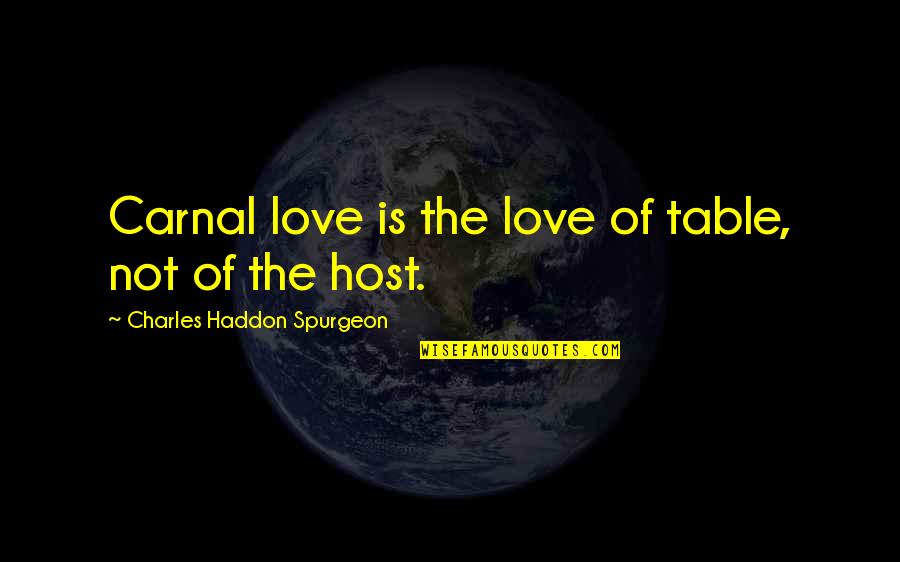 Menegakkan Panji Panji Quotes By Charles Haddon Spurgeon: Carnal love is the love of table, not Menegakkan Panji Panji Quotes By Charles Haddon Spurgeon: Carnal love is the love of table, not