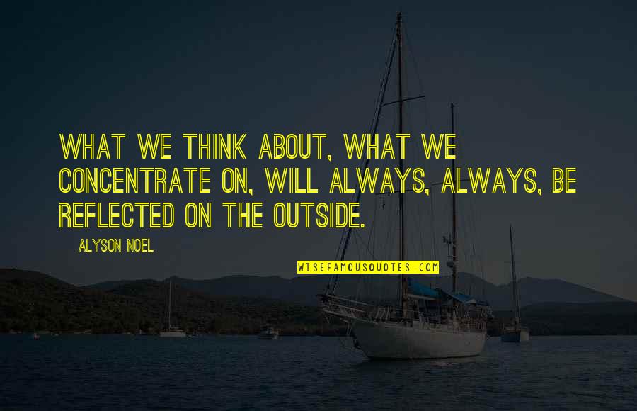 Menegasso Quotes By Alyson Noel: What we think about, what we concentrate on,