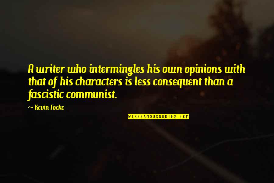 Meneghini Arredamenti Quotes By Kevin Focke: A writer who intermingles his own opinions with