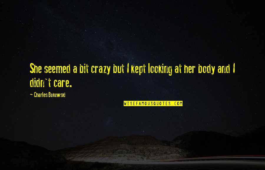 Meneghino Maschera Quotes By Charles Bukowski: She seemed a bit crazy but I kept Meneghino Maschera Quotes By Charles Bukowski: She seemed a bit crazy but I kept