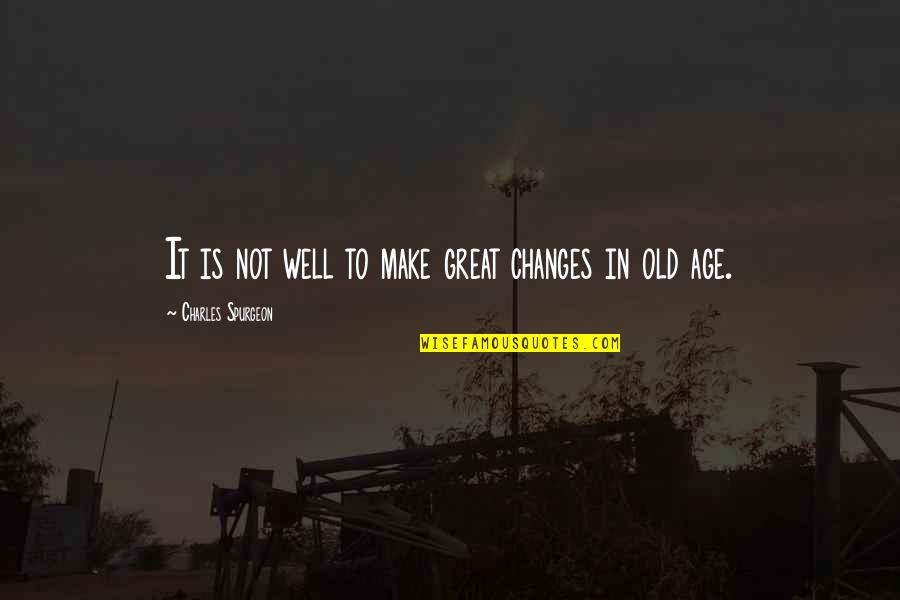 Meneghino Maschera Quotes By Charles Spurgeon: It is not well to make great changes Meneghino Maschera Quotes By Charles Spurgeon: It is not well to make great changes