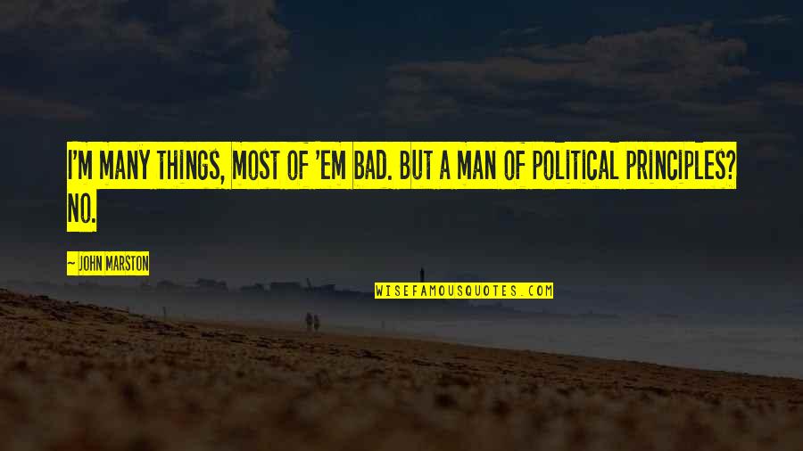 Meneghino Maschera Quotes By John Marston: I'm many things, most of 'em bad. But