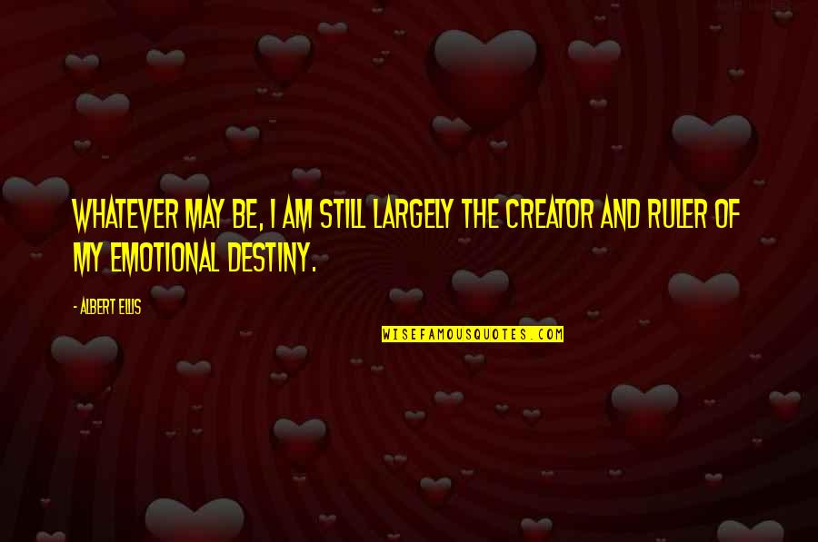 Menegus Farms Quotes By Albert Ellis: Whatever may be, I am still largely the