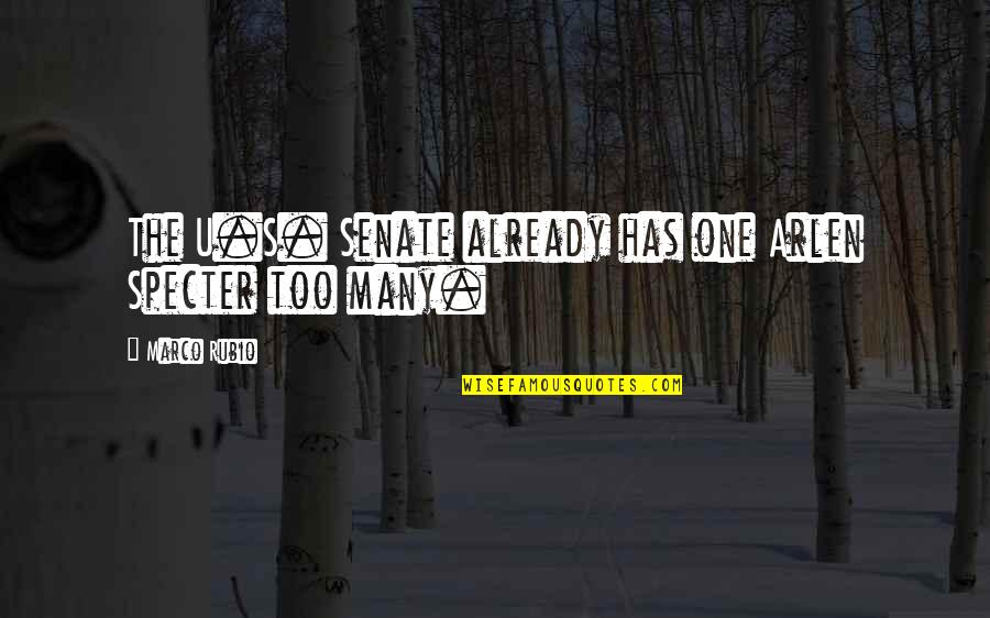 Menegus Farms Quotes By Marco Rubio: The U.S. Senate already has one Arlen Specter Menegus Farms Quotes By Marco Rubio: The U.S. Senate already has one Arlen Specter