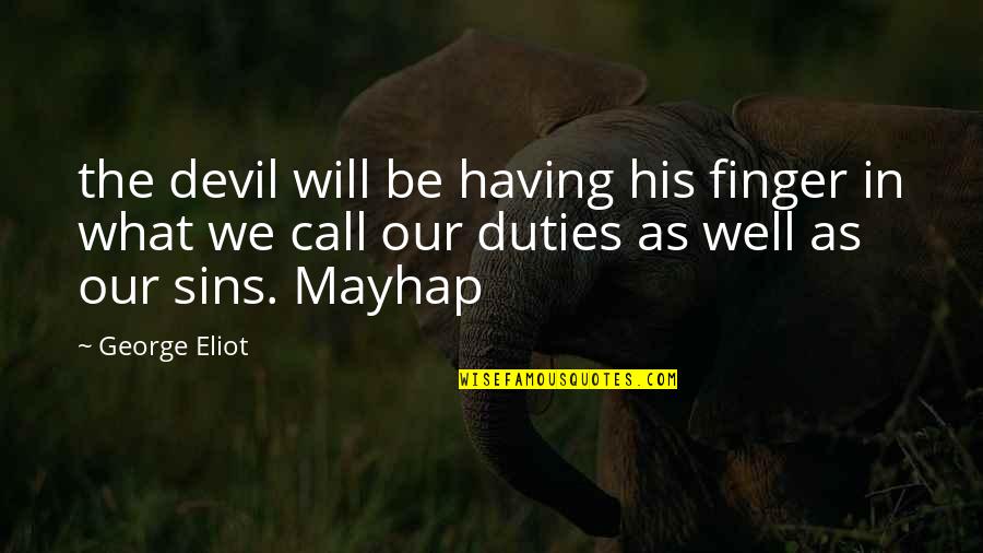 Meneladani Sifat Quotes By George Eliot: the devil will be having his finger in Meneladani Sifat Quotes By George Eliot: the devil will be having his finger in
