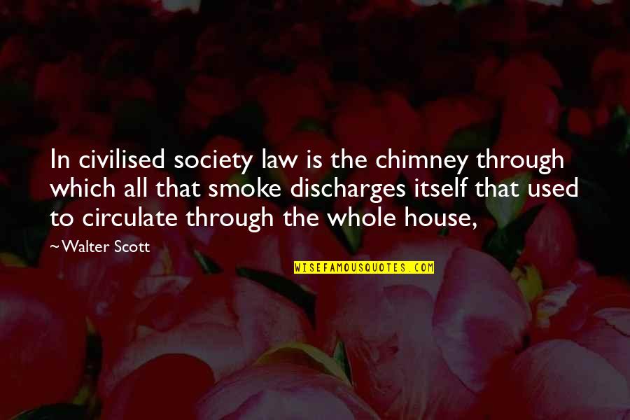 Meneladani Sifat Quotes By Walter Scott: In civilised society law is the chimney through Meneladani Sifat Quotes By Walter Scott: In civilised society law is the chimney through