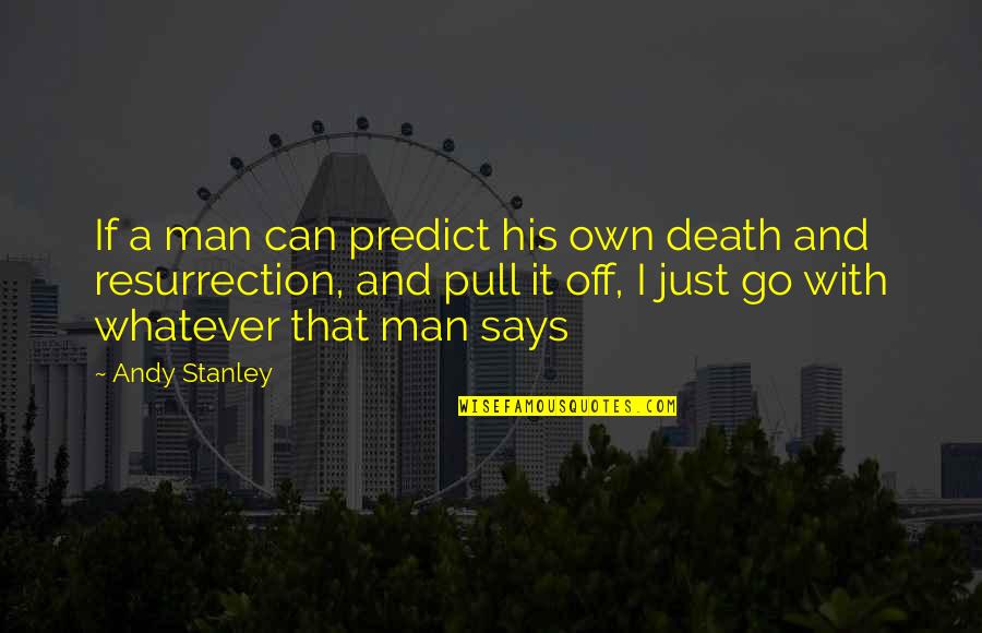 Menelan Sakit Quotes By Andy Stanley: If a man can predict his own death Menelan Sakit Quotes By Andy Stanley: If a man can predict his own death