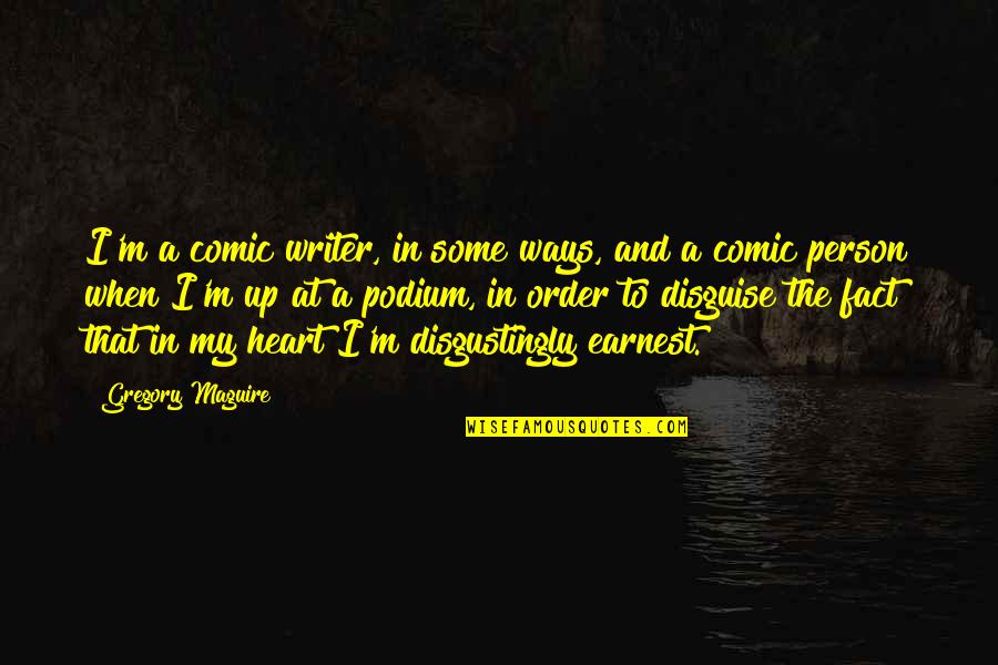Menelaos Quotes By Gregory Maguire: I'm a comic writer, in some ways, and Menelaos Quotes By Gregory Maguire: I'm a comic writer, in some ways, and